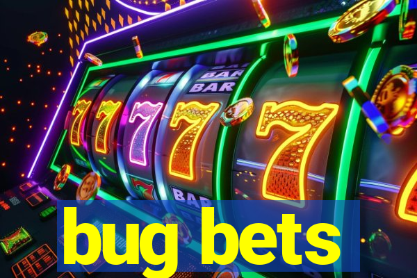 bug bets